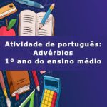 Atividade de português: Advérbios – 1º ano do ensino médio