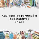 Atividade de português: Substantivos – 8º ano