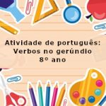 Atividade de português: Verbos no gerúndio – 8º ano