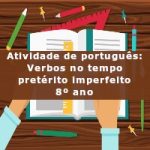 Atividade de português: Verbos no tempo pretérito imperfeito – 8º ano