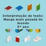 Interpretação de texto: Manga mais pesada do mundo – 5º ano