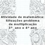 Atividade de matemática: Situações problema de multiplicação – 3º ano e 4º ano