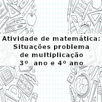 Situações problema de multiplicacao 3 e 4 ano