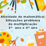 Atividade de matemática: Situações problema de multiplicação – 3º ano e 4º ano