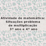 Atividade de matemática: Situações problema de multiplicação – 3º  ano e 4º ano