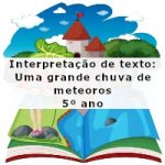 Interpretação de texto: Uma grande chuva de meteoros – 5º ano