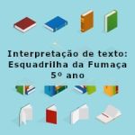 Interpretação de texto: Esquadrilha da Fumaça – 5º ano