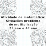 Atividade de matemática: Situações problema de multiplicação – 3º ano e 4º ano