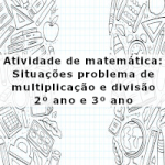 Atividade de matemática: Situações problema de multiplicação e divisão – 2º ano e 3º ano