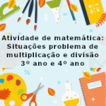 Atividade de matemática: Situações problema de multiplicação e divisão – 3º ano e 4º ano