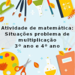 Atividade de matemática: Situações problema de multiplicação – 3º ano e 4º ano