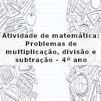 Situações problema multiplicacao divisao e subtracao 4 ano