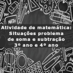 Atividade de matemática: Situações problema de soma e subtração – 3º ano e 4º ano