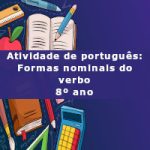 Atividade de português: Formas nominais do verbo – 8º ano