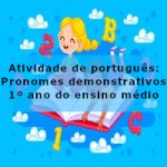 Atividade de português: Pronomes demonstrativos – 1º ano do ensino médio