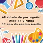 Atividade de português: Usos da vírgula – 1º ano do ensino médio
