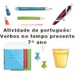 Atividade de português: Verbos no tempo presente – 7º ano