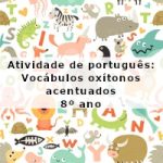 Atividade de português: Vocábulos oxítonos acentuados – 8º ano