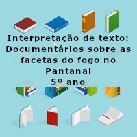 Interpretacao-de-texto-Documentario-sobre-as-facetas-do-fogo-no-Pantanal-5o-ano