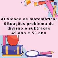 atividade de matematica_situacoes problema de divisao e subtracao – 4 ano e 5 ano – com resposta