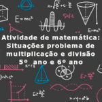 Atividade de matemática: Situações problema de multiplicação e divisão – 5º  ano e 6º ano