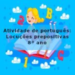 Atividade de português: Locuções prepositivas – 8º ano