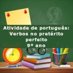 Atividade de português: Verbos no pretérito perfeito – 9º ano