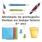 Atividade de português: Verbos no tempo futuro – 6º ano