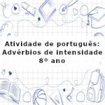 Atividade de português: Advérbios de intensidade – 8º ano
