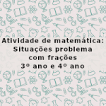 Atividade de matemática: Situações problema com frações – 3º ano e 4º ano
