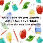 Atividade de português: Adjuntos adverbiais – 1º ano do ensino médio