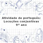 Atividade de português: Locuções conjuntivas – 9º ano