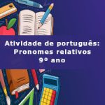 Atividade de português: Pronomes relativos – 9º ano