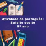 Atividade de português: Sujeito oculto – 8º ano