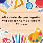 Atividade de português: Verbos no tempo futuro – 7º ano