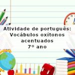 Atividade de português: Vocábulos oxítonos acentuados – 7º ano