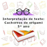 Interpretacao-de-texto-Cachorro-de-origami-5o-ano