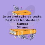 Interpretação de texto: Festival Nordeste in Sampa – 5º ano