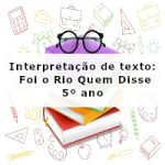 Interpretação de texto: Foi o Rio Quem Disse – 5º ano