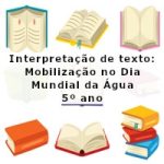 Interpretação de texto: Mobilização no Dia Mundial da Água – 5º ano