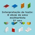 Interpretação de texto: O show de uma multiartista – 5º ano