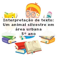 Interpretacao-de-texto-Um-animal-silvestre-em-area-urbana-5o-ano