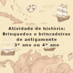 Atividade de história: Brinquedos e brincadeiras de antigamente – 3º ano ou 4º ano