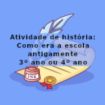 Atividade de história: Como era a escola antigamente – 3º ano ou 4º ano