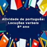 Atividade de português: Locuções verbais – 8º ano