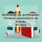 Atividade de português: Termos acessórios da oração – 9º ano