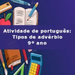 Atividade de português: Tipos de advérbio – 9º ano