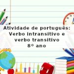 Atividade de português: Verbo intransitivo e verbo transitivo – 8º ano