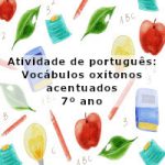 Atividade de português: Vocábulos oxítonos acentuados – 7º ano