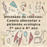 Atividade de ciências: Cadeia alimentar e pirâmide ecológica – 7º ano e 8º ano